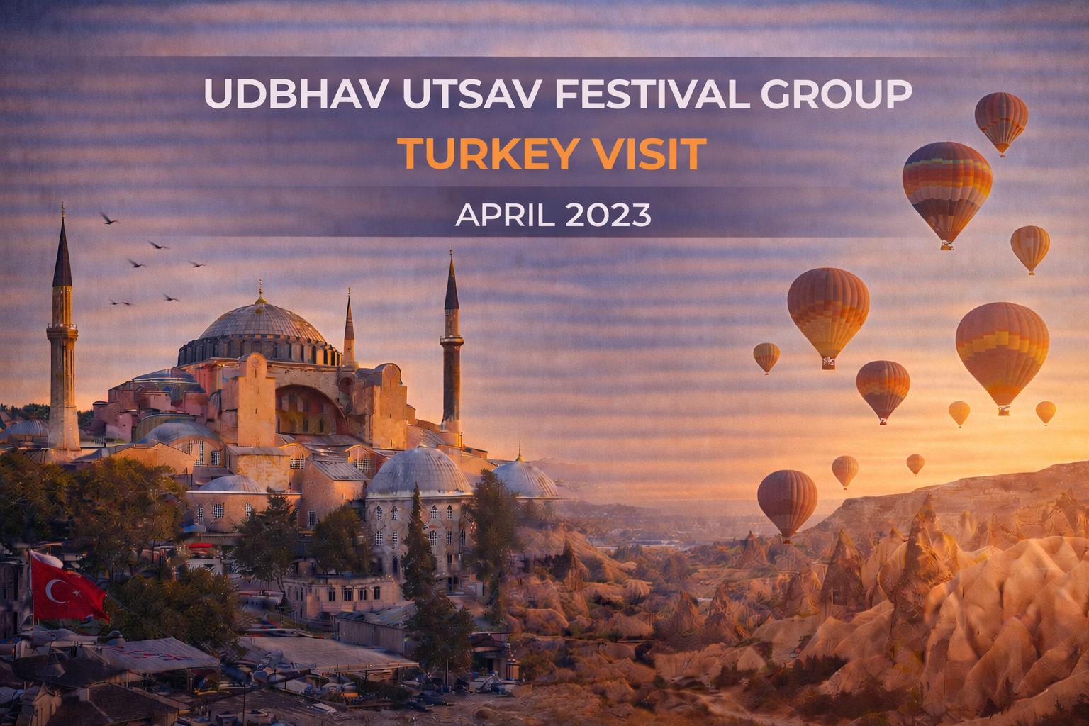 Turkey visit promotion, April 2023. Hot air balloons, Istanbul's Hagia Sophia, and Cappadocia landscape at sunset.