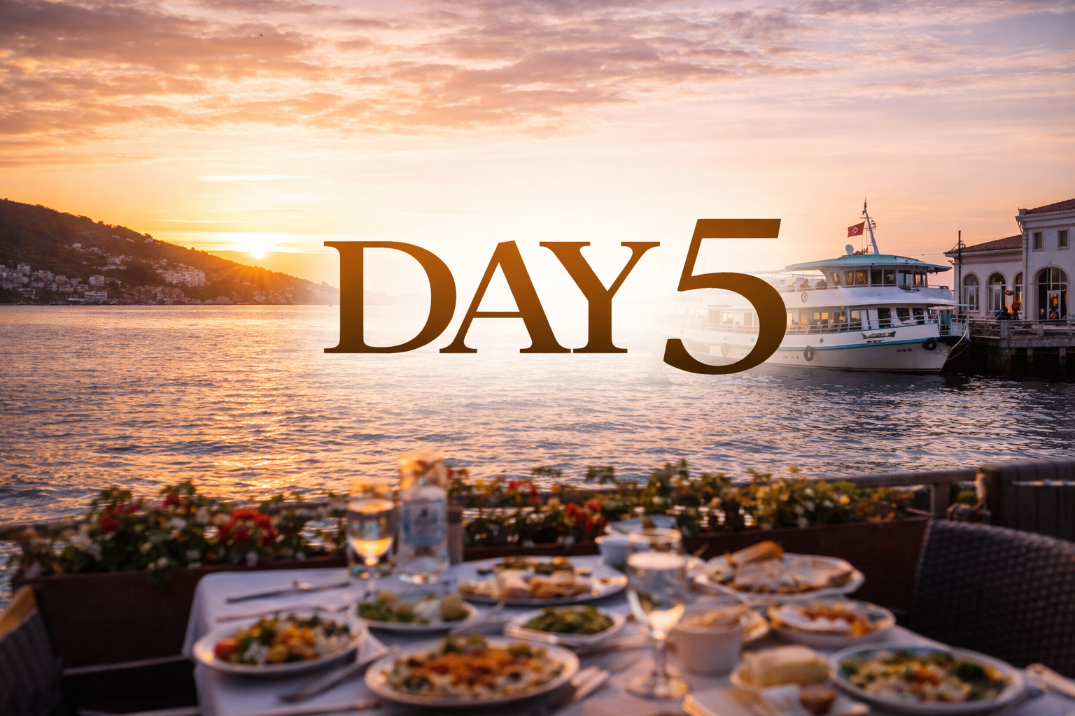 Day 5 text overlay on a waterfront restaurant scene; sunset, boat, and a table set for a meal.