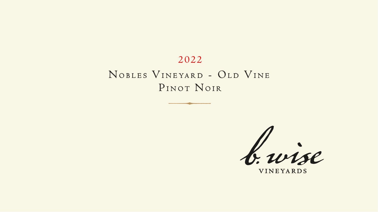 Cream label with “2022 North Vineyard Old Vine Pinot Noir” and b.wise vineyards logo on a pale background