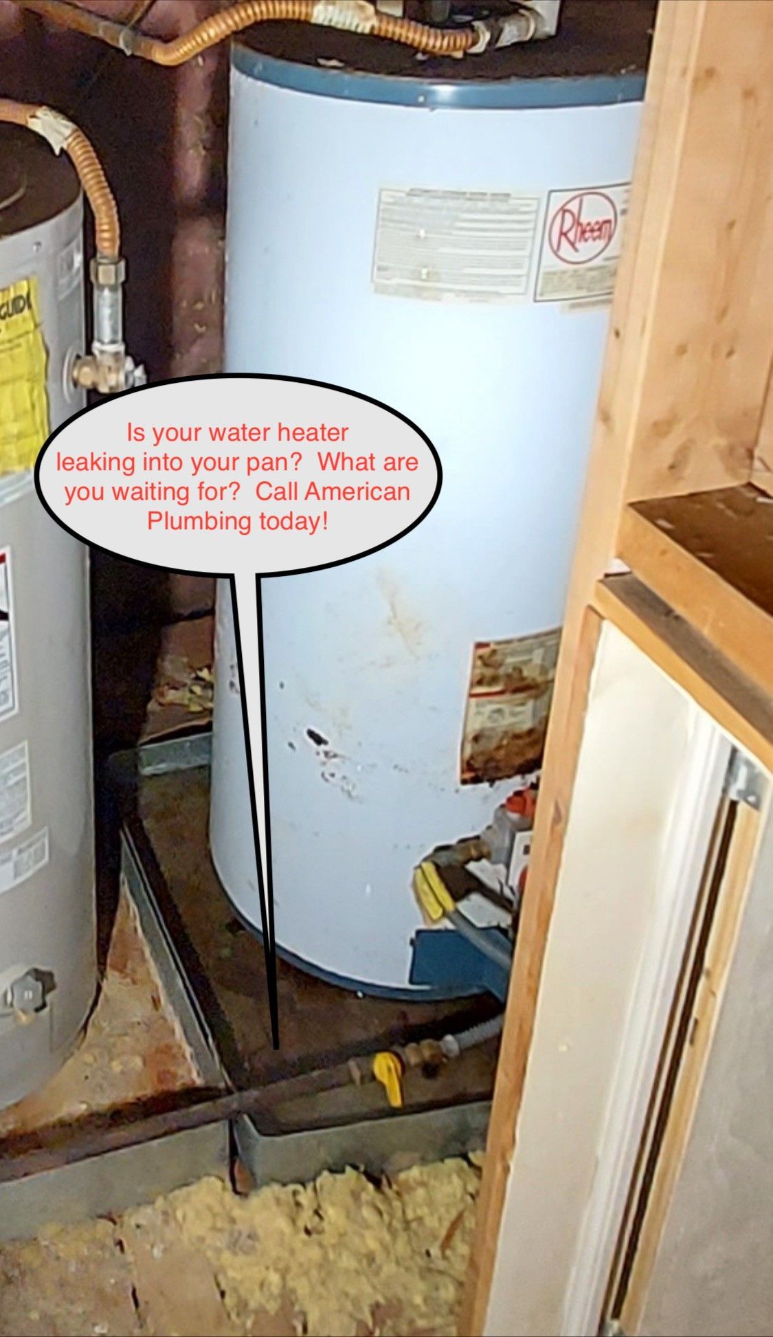 Water heater with leak, text bubble: “Is your water heater leaking into your pan?” Call America Plumbing today!