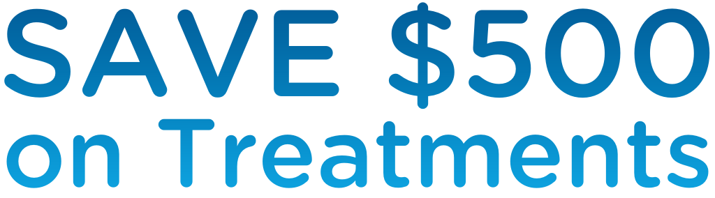 Save $500 on treatments Save $500 on treatments