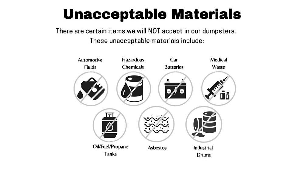 There are certain items we will not accept in our dumpsters.