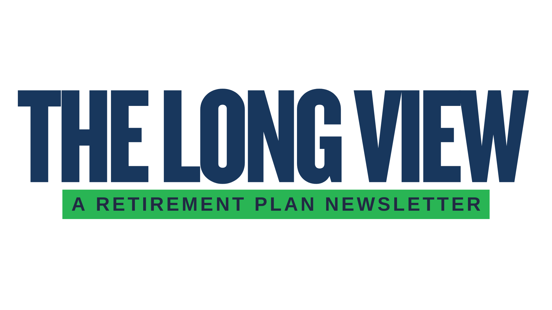 The Long View Retirement Newsletter