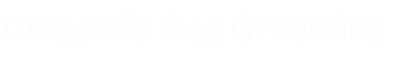 Dragonfly Dog Grooming LLC Logo in white text