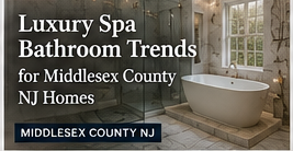 Luxury spa bathroom with freestanding tub and text: “Luxury Spa Bathroom Trends for Middlesex County NJ Homes”