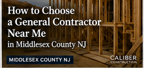 How to Choose a General Contractor Near Me in Middlesex County NJ, with framing under construction