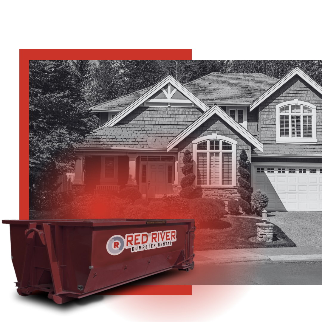Red River dumpster in front of the house.