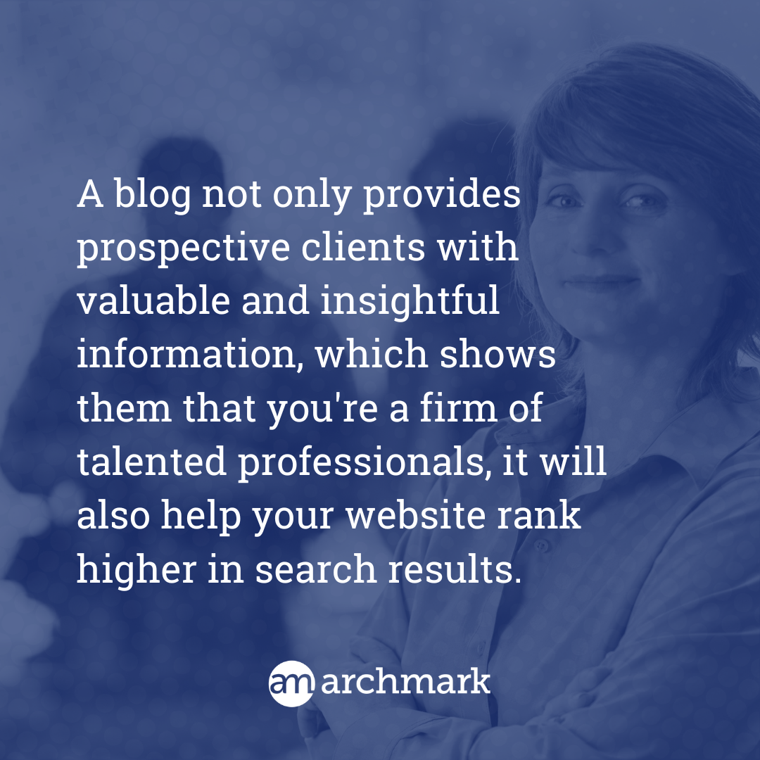 A blog not only provides prospective clients with valuable and insightful information