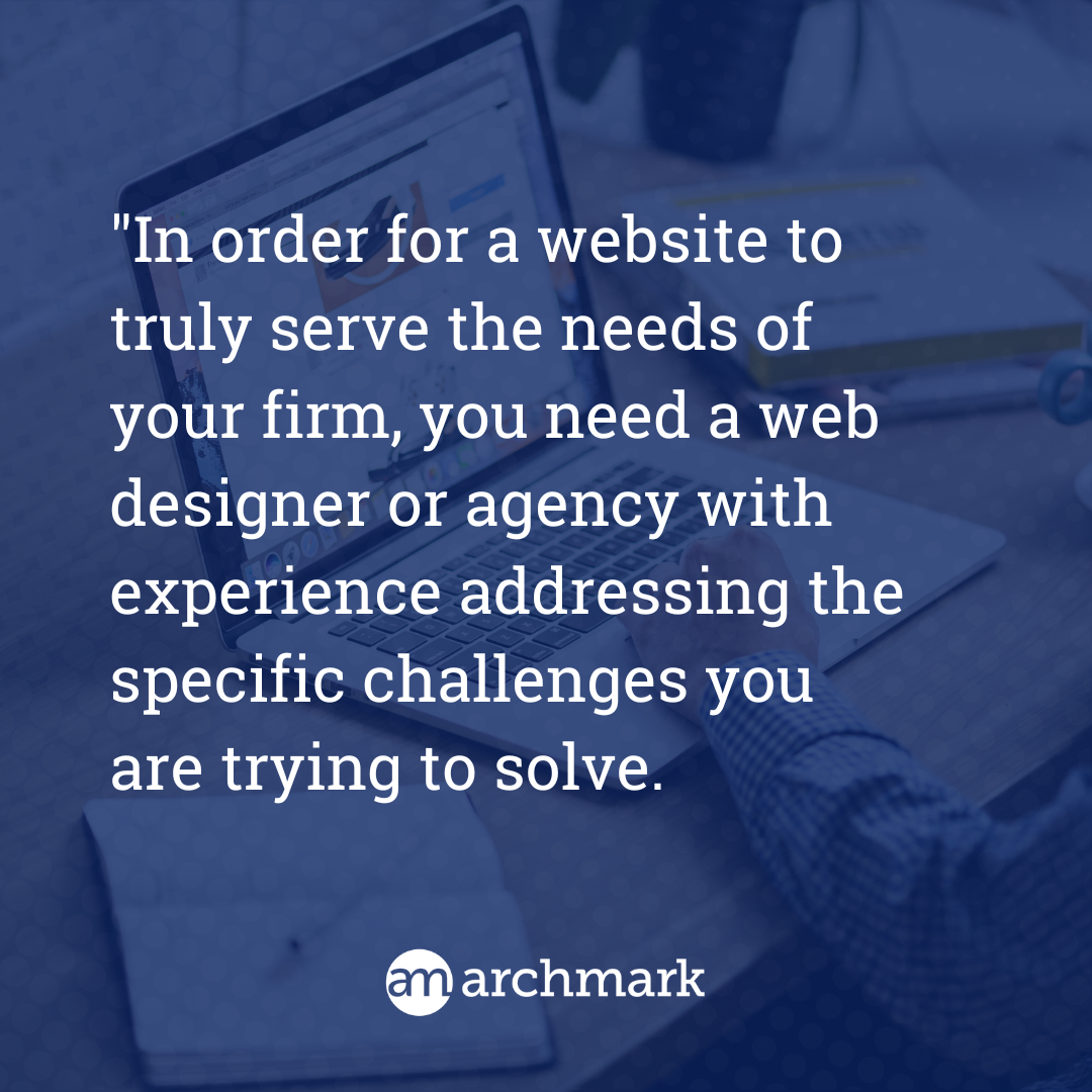 Text graphic: A quote from archmark says that in order for a website to truly serve the needs of your firm you need a web...