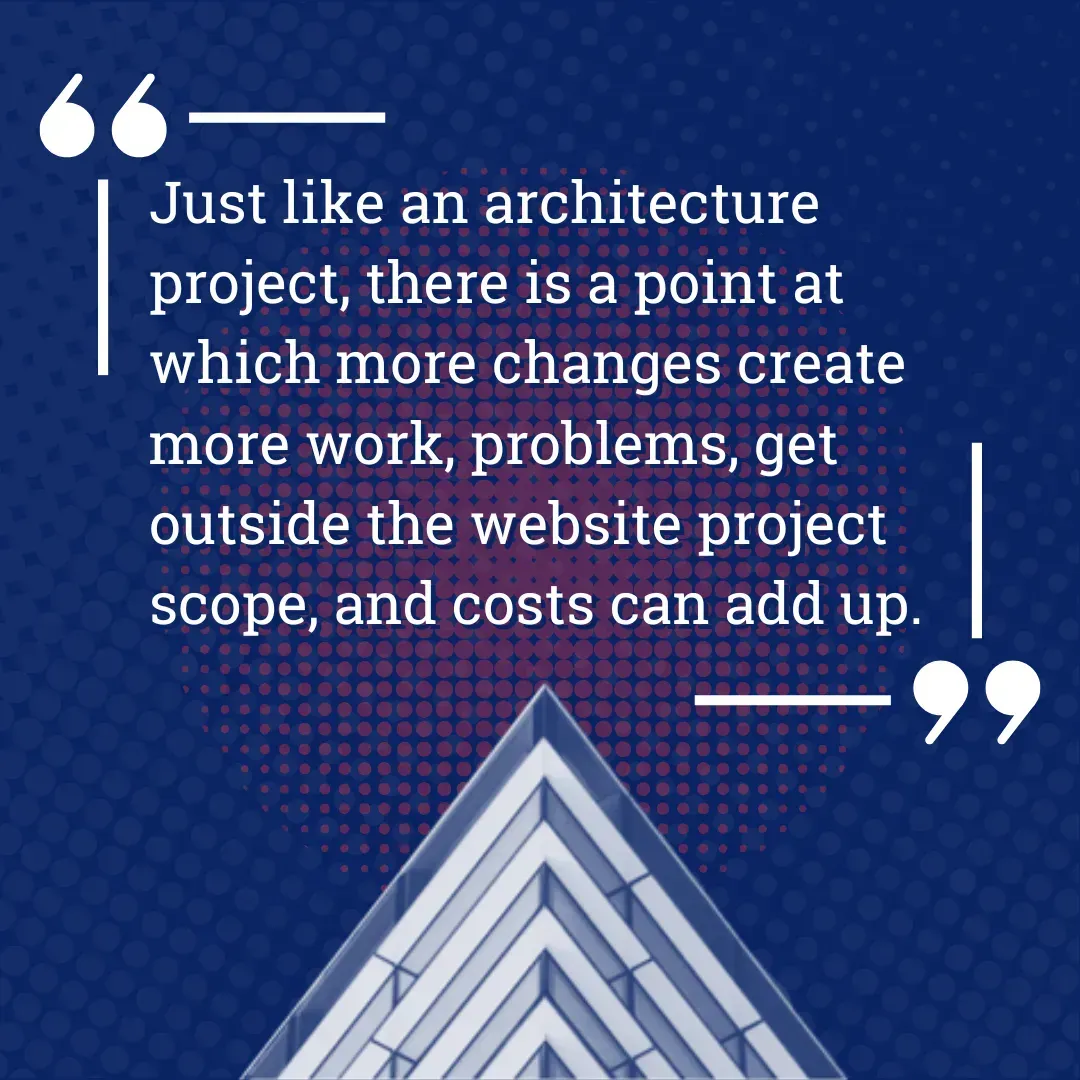 Text graphic: Just like an architecture project there is a point at which more changes create more work problems get...
