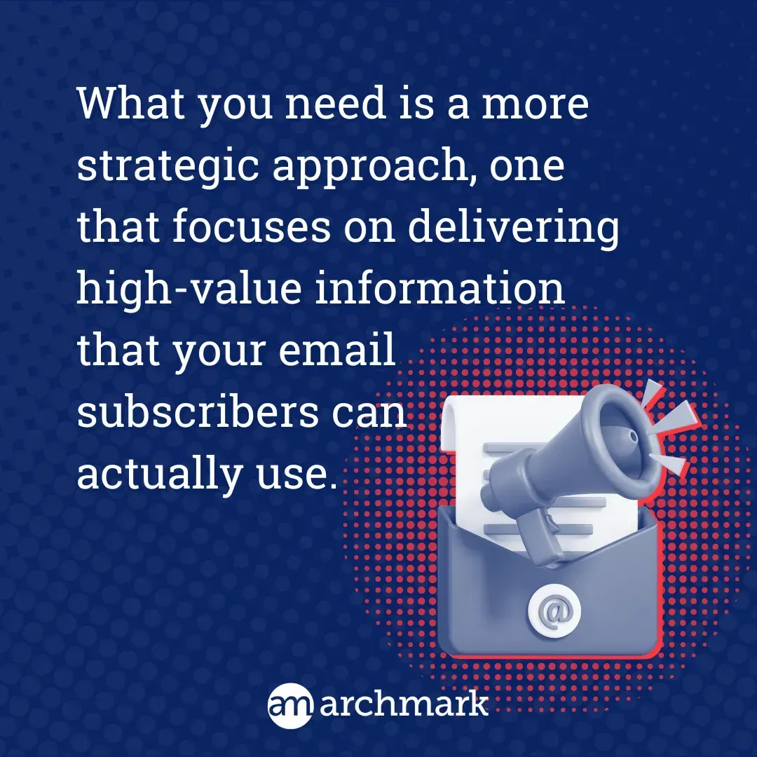 Text graphic: What you need is a more strategic approach one that focuses on delivering high-value information that....