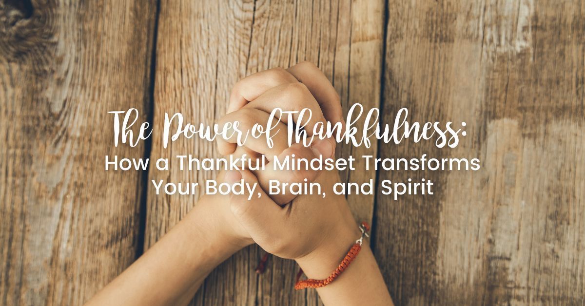 How Thankfulness Transforms Your Brain, Health & Spirit