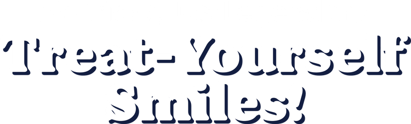 Treated text reading “Treat Yourself Smiles” in a stylized black font on a white background
