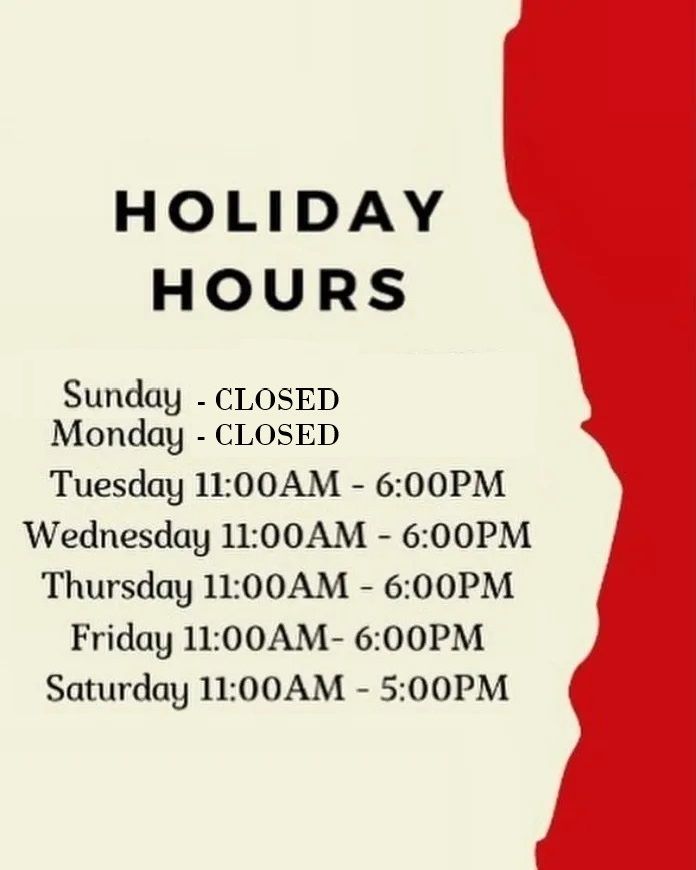 Holiday hours: Closed Sunday & Monday. Open Tuesday-Friday 11am-6pm, Saturday 11am-5pm.