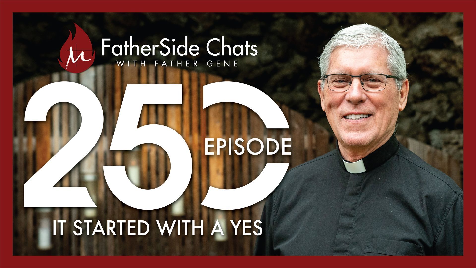 FatherSide Chats podcast cover with priest portrait and text “250 Episode: It Started With a Yes”