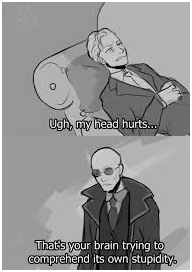 A man in therapy, complaining of a headache. His doctor says it’s his brain realizing its stupidity.