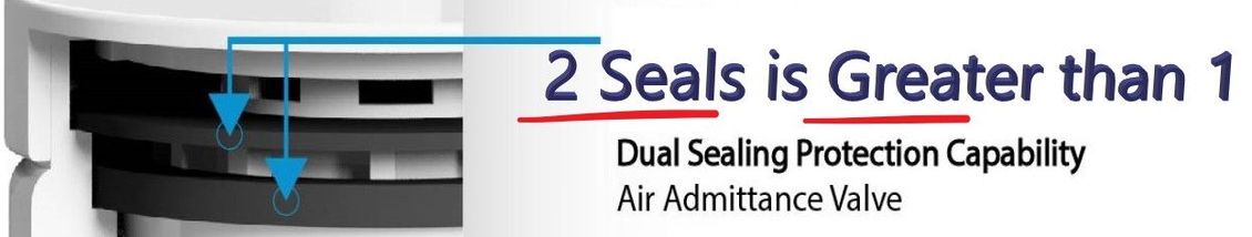 Dual Seal air admittance valve - 2 seals is greater than 1