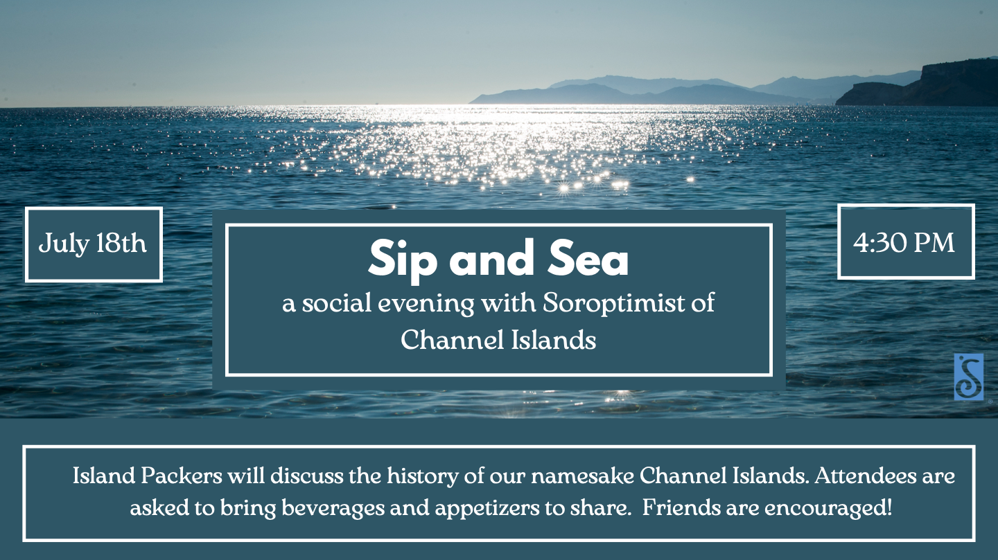 Sip and Sea event. A social evening with Soroptimist of Channel Islands. July 18th at 4:30pm.