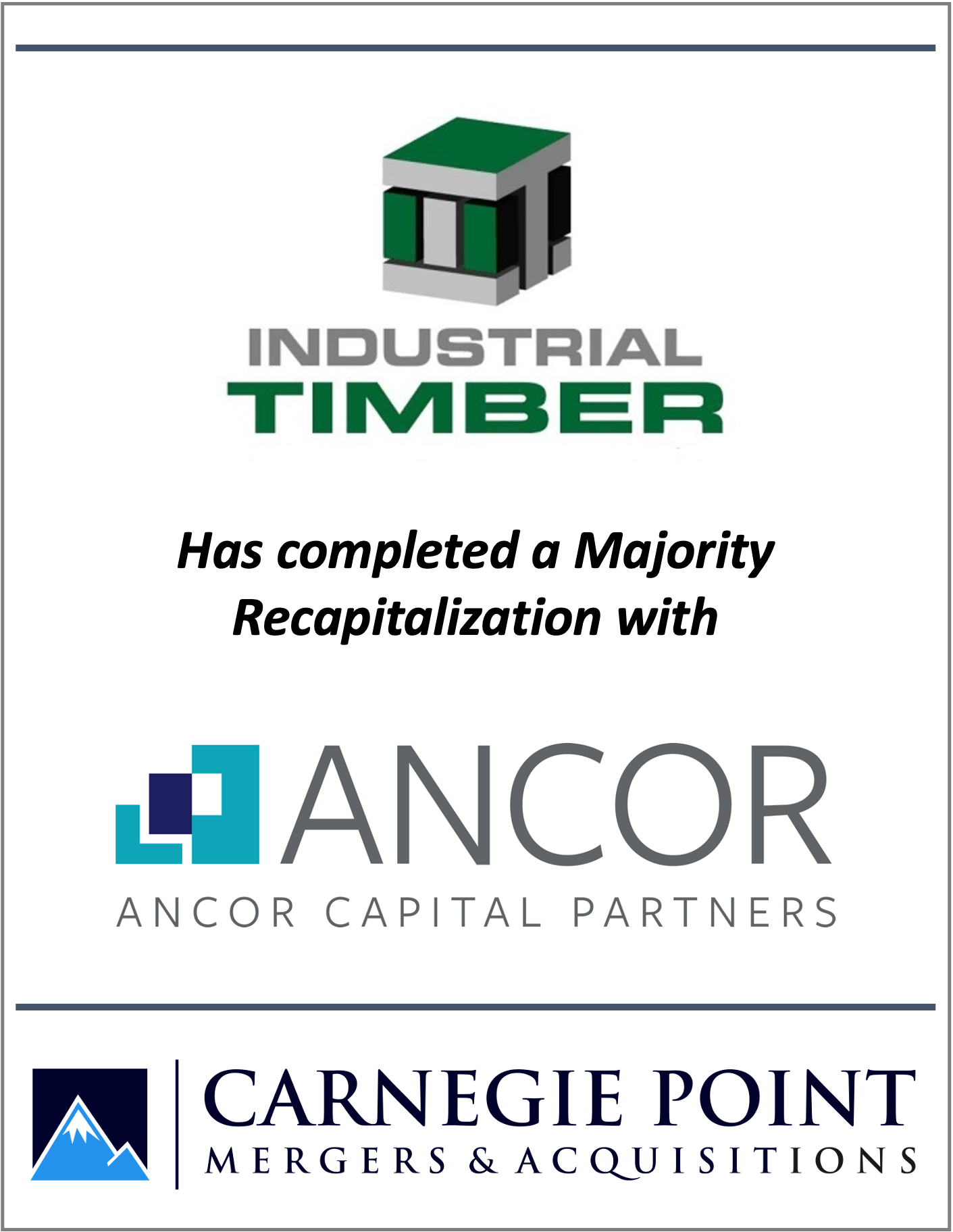 Industrial timber has completed a majority recapitalization with ancor capital partners and carnegie point mergers & acquisitions