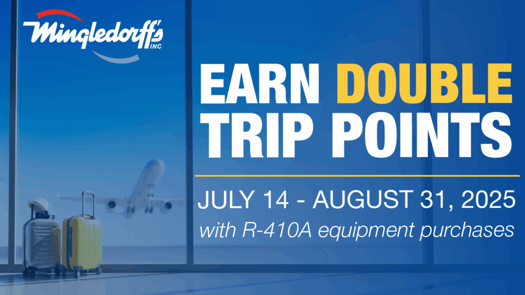 Mingledorff’s promo: Earn double trip points July 14-Aug. 31, 2025, with R-410A equipment purchases.