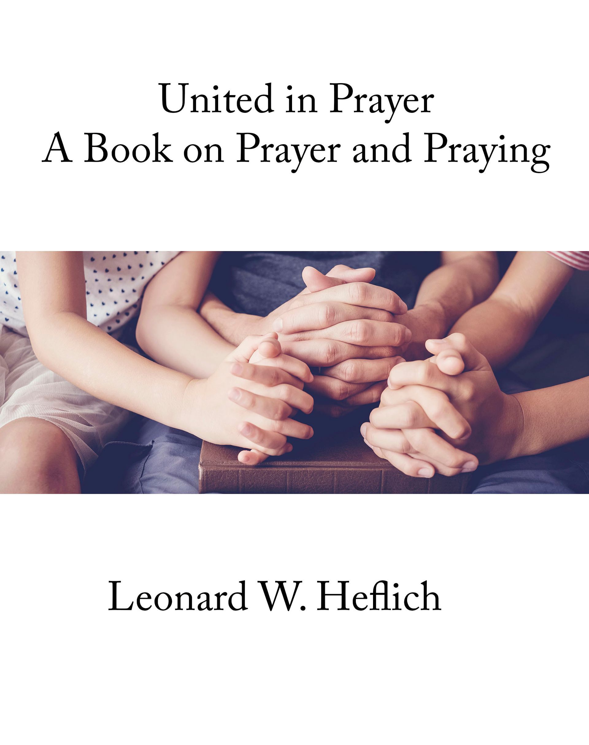 United in prayer a book on prayer and praying by leonard w. hoffich