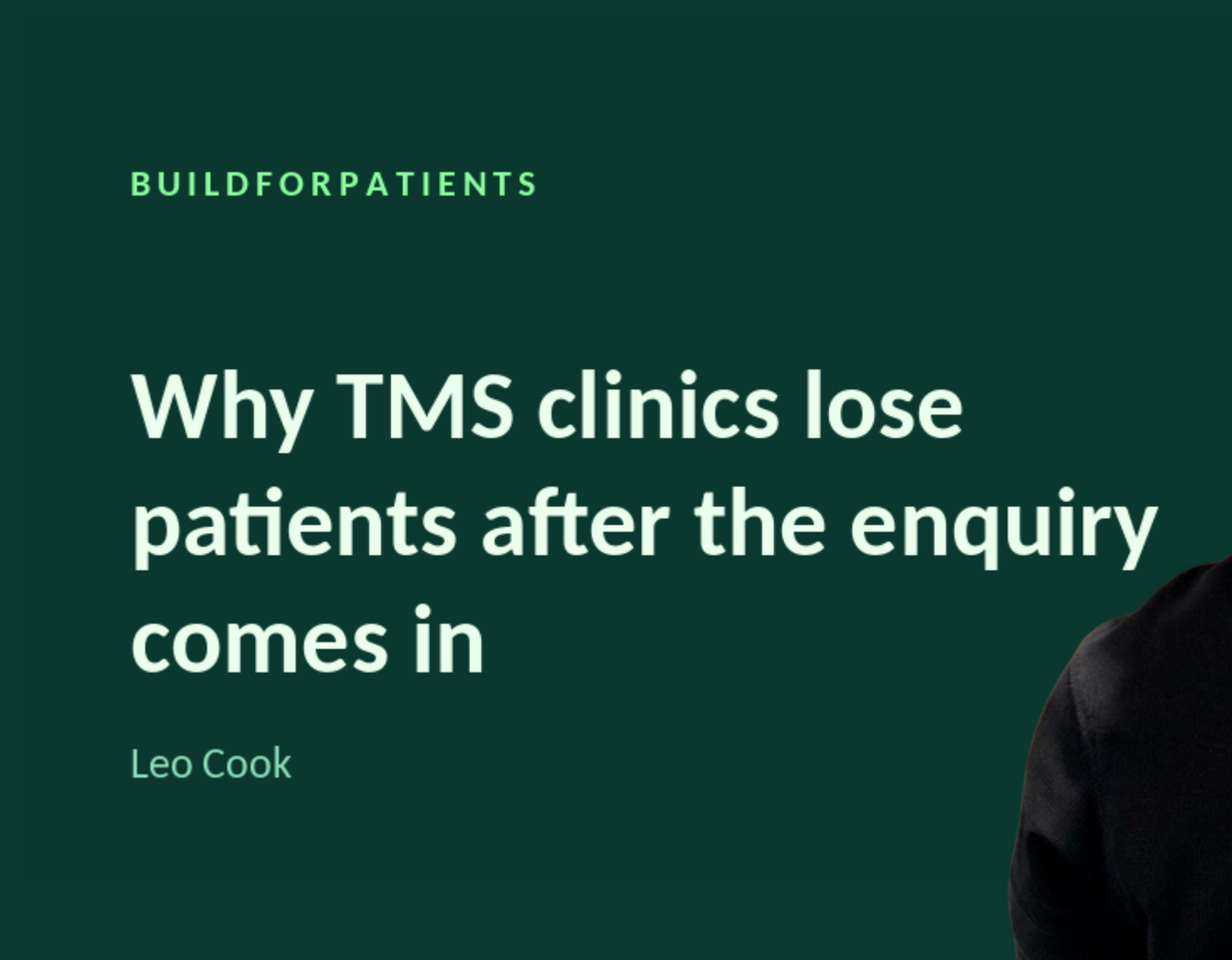 Man in black shirt on green background beside text: “Why TMS clinics lose patients after the enquiry comes in”