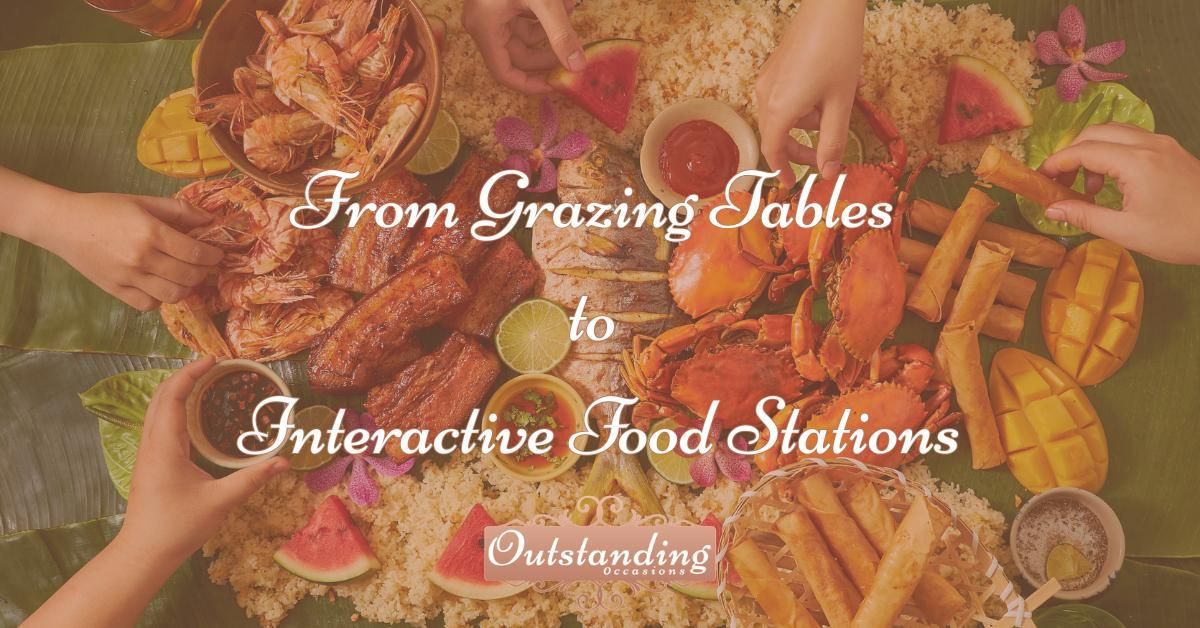 From Grazing Tables to Interactive Food Stations