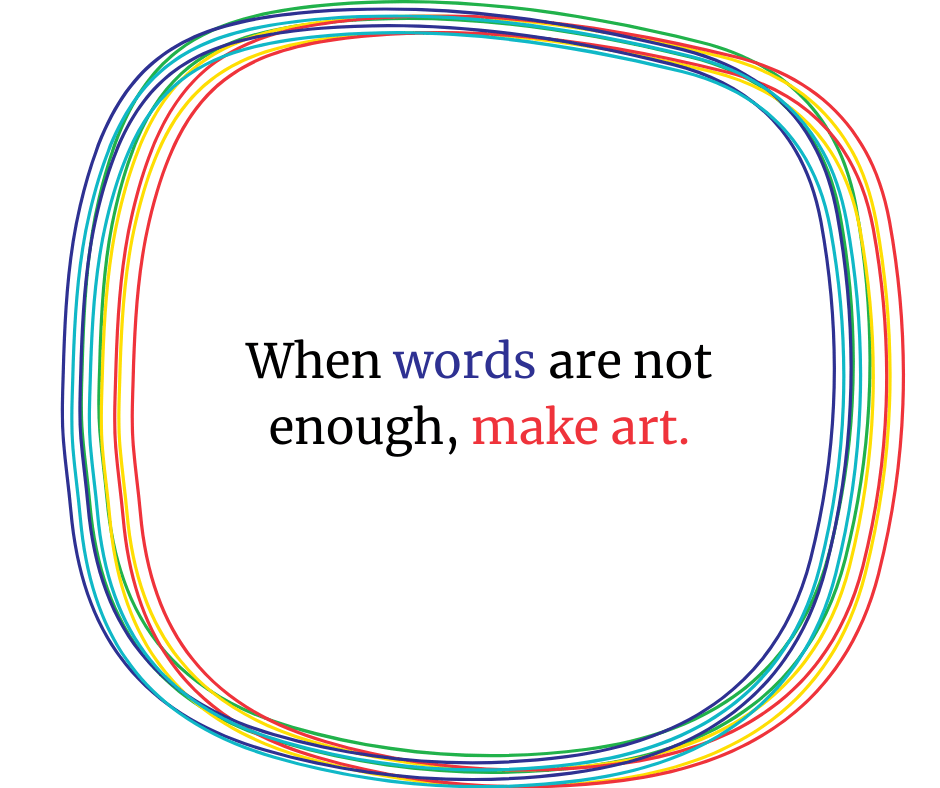 When words are not enough, make art