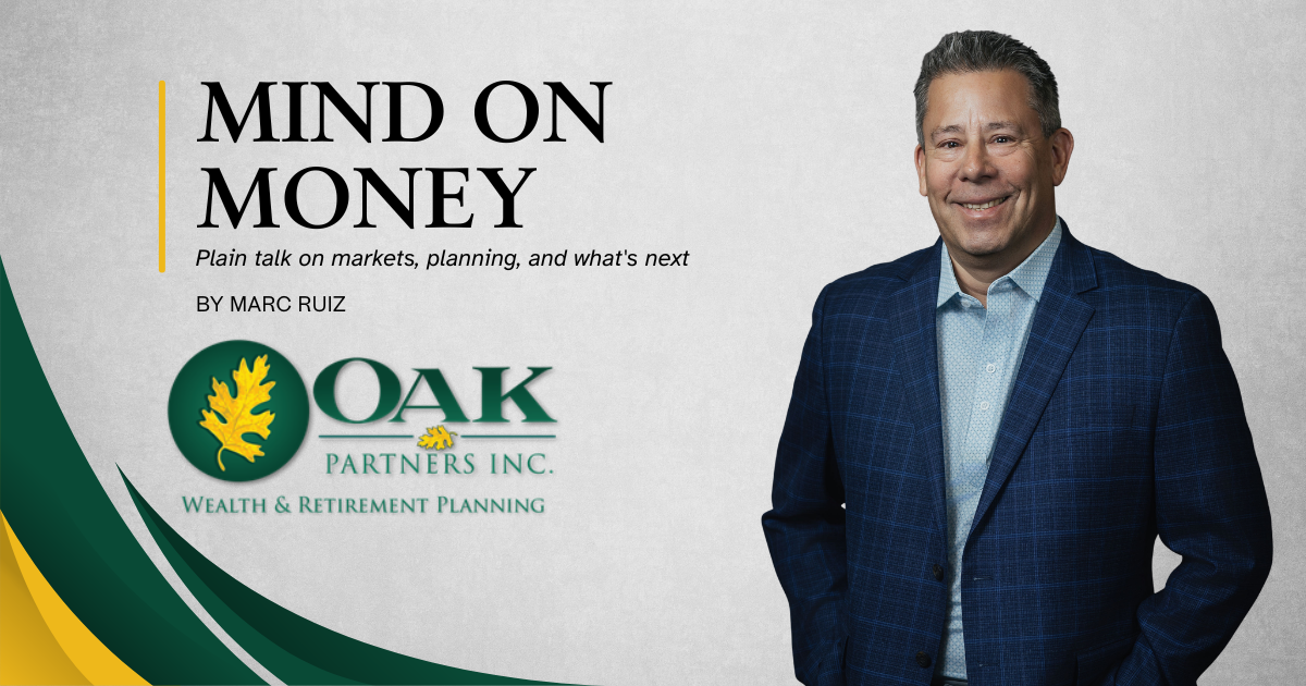 Mind on Money column by Marc Ruiz, wealth advisor at Oak Partners
