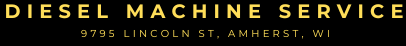 Diesel Machine Service 9795 Lincoln Street, Amherst, WI
