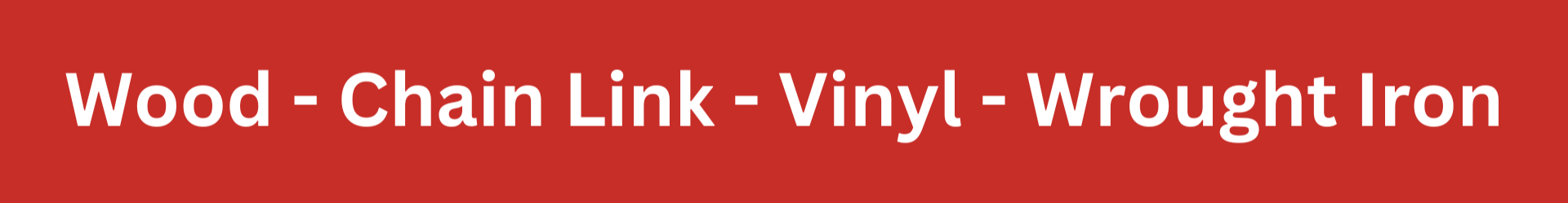 Red header with white text: “Wood - Chain Link - Vinyl - Wrought Iron”
