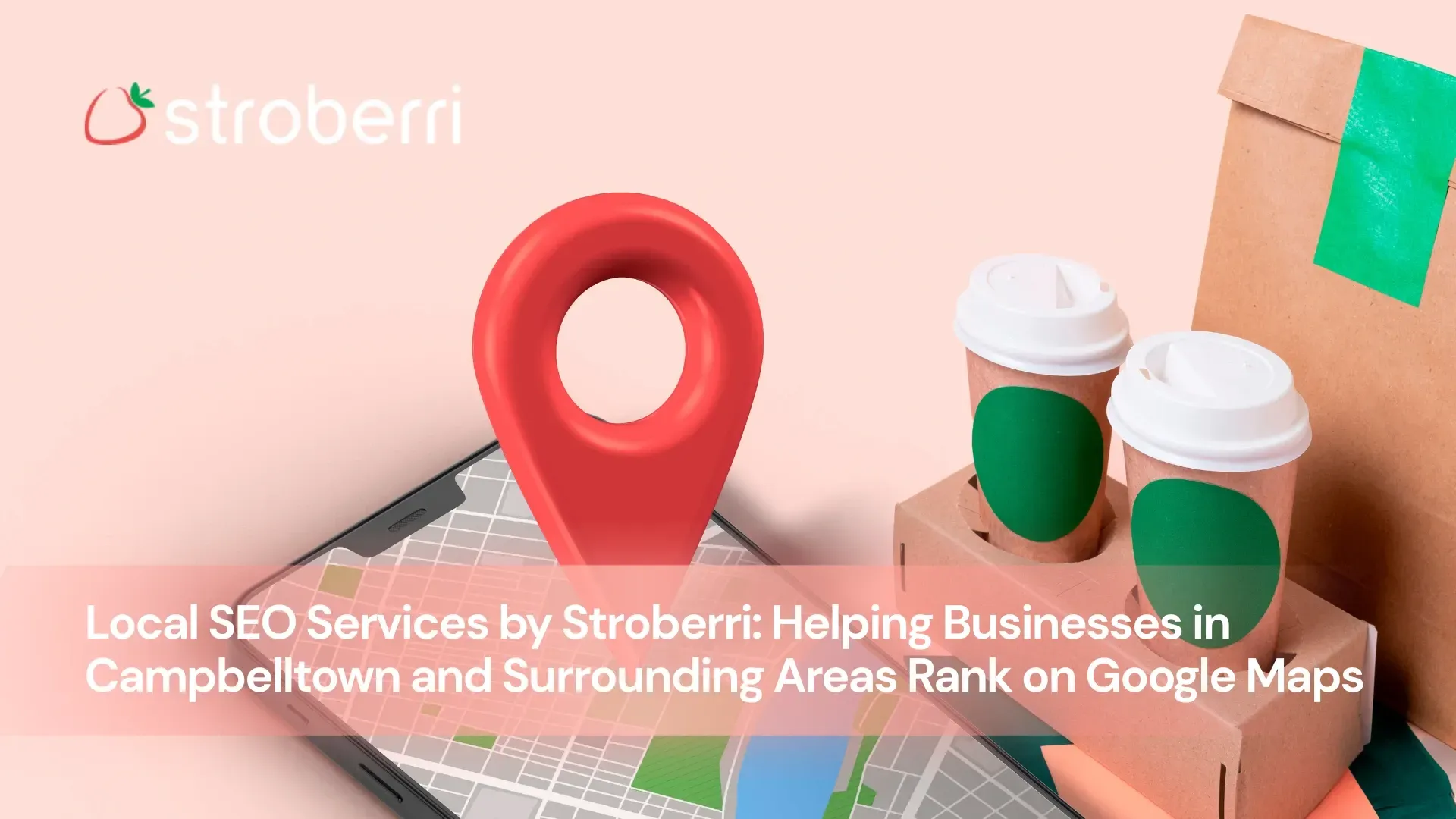 Local SEO services in Campbelltown, Liverpool, Parramatta, and Wollongong by Stroberri