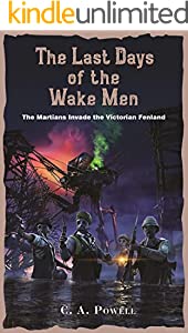 Book cover for The Last Days of the Wake Men by CA Powell shows four soldiers wearing gas masks, thigh deep in water, against a dark purple night sky and behind them a Martian tripod spurting green and orange flames.