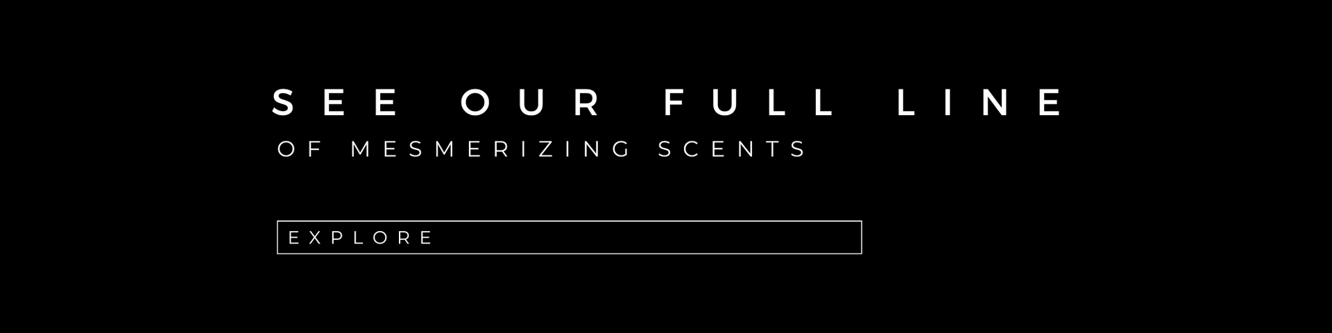 see our full line of mesmerizing scents