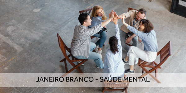 Janeiro Branco - Quebrando estigmas e acolhendo as pessoas na sua individualidade e integralidade
