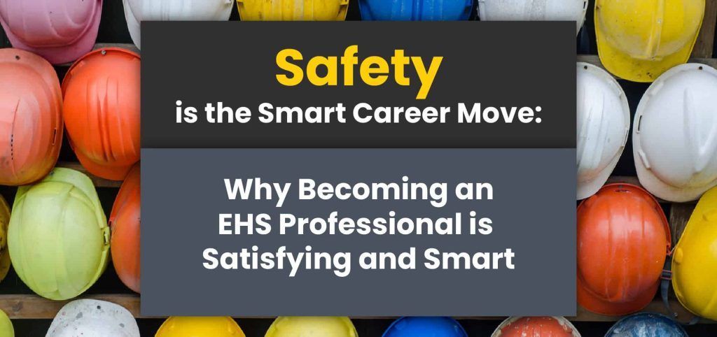 Safety poster over colorful hard hats: “Is the Smart Career Move. Why Becoming an EHS Professional is Satisfying and Smart”