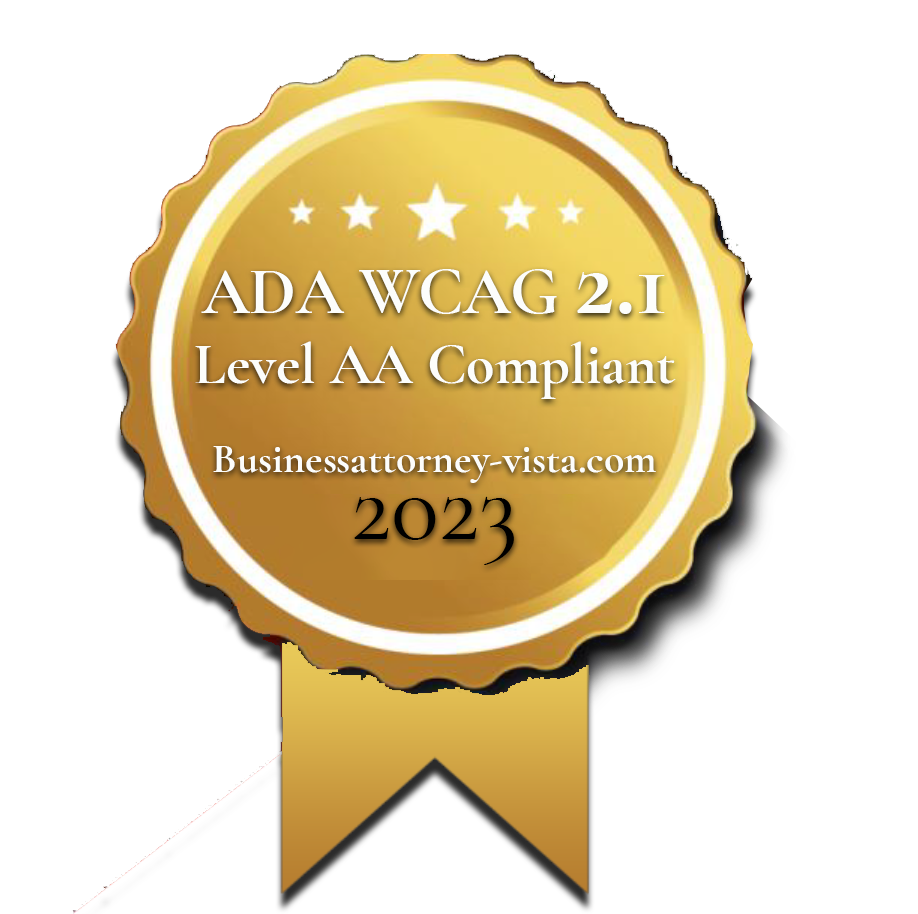 ADA WCAG 2.1 Level AA Compliant - Businessattorney-vista.com 2023 ADA WCAG 2.1 Level AA Compliant - Businessattorney-vista.com 2023