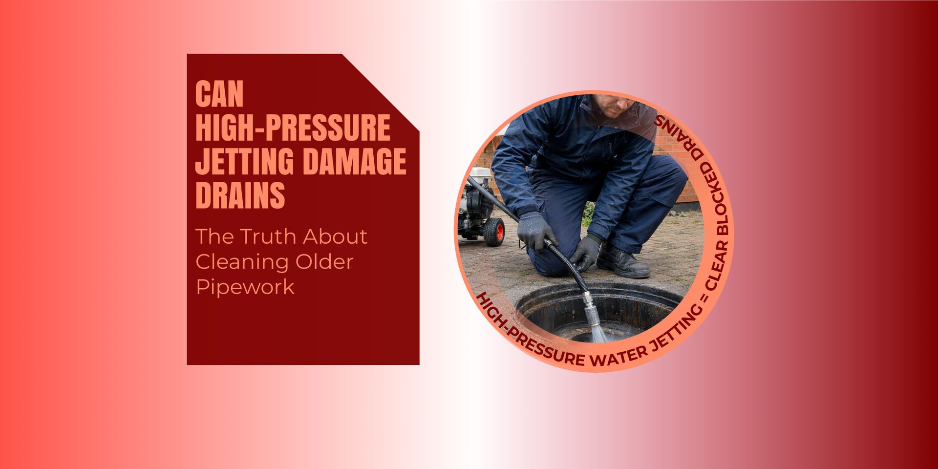 Can High-Pressure Jetting Damage Drains? The Truth About Cleaning Older Pipework