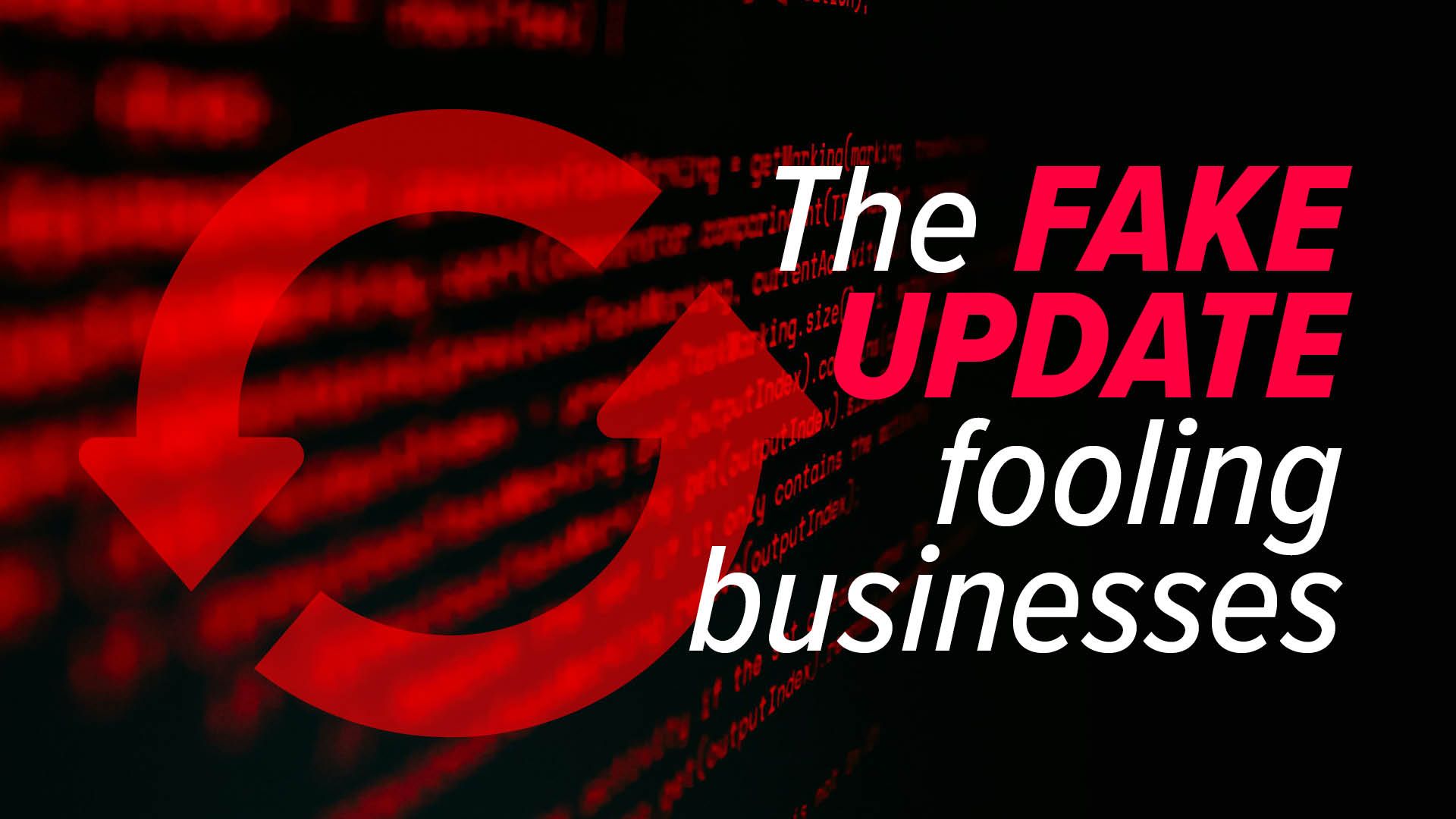 Red circular arrows beside text “The FAKE UPDATE fooling businesses” on a dark red digital background