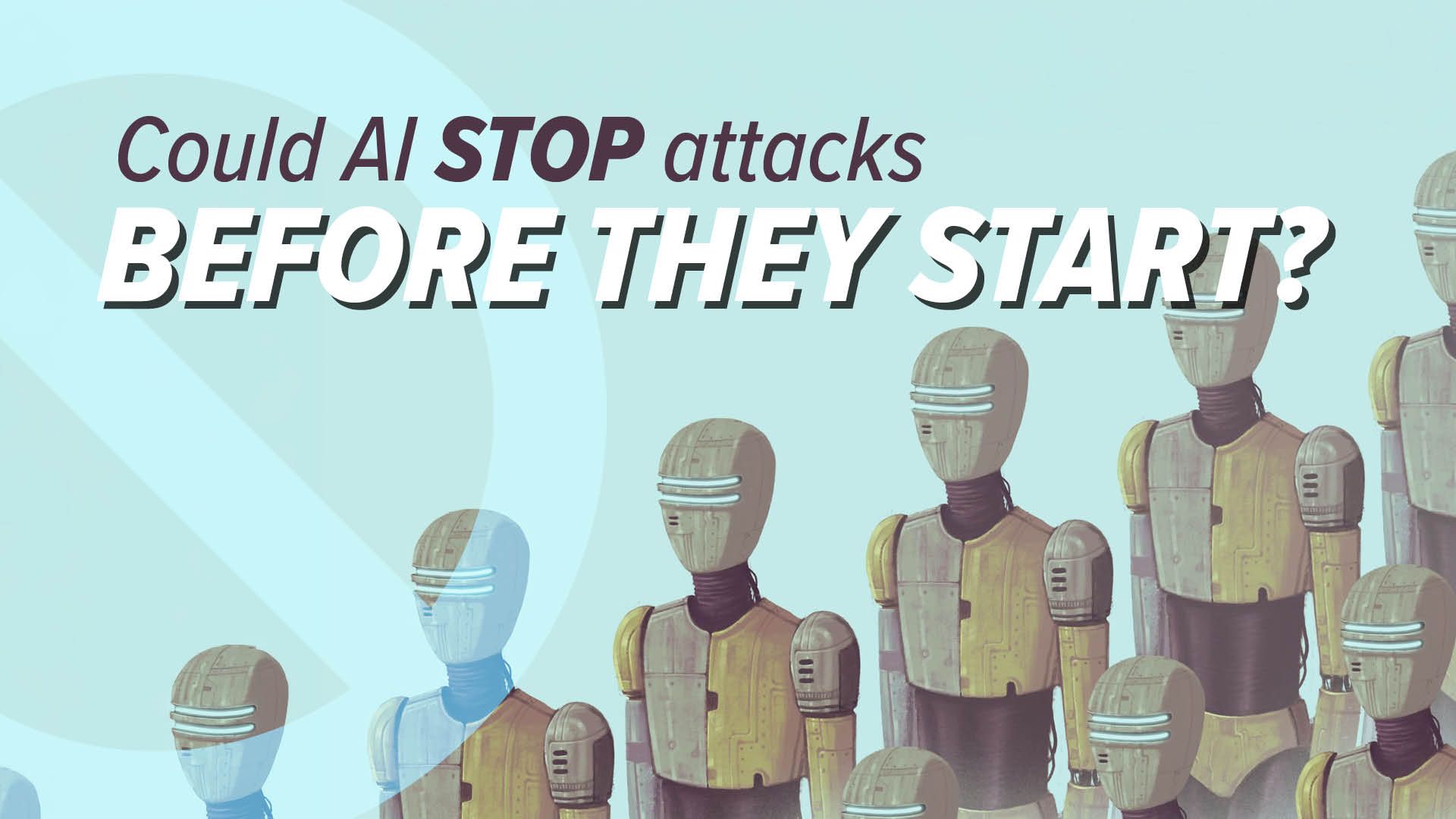 Robots in a row with text: “Could AI STOP attacks BEFORE THEY START?”