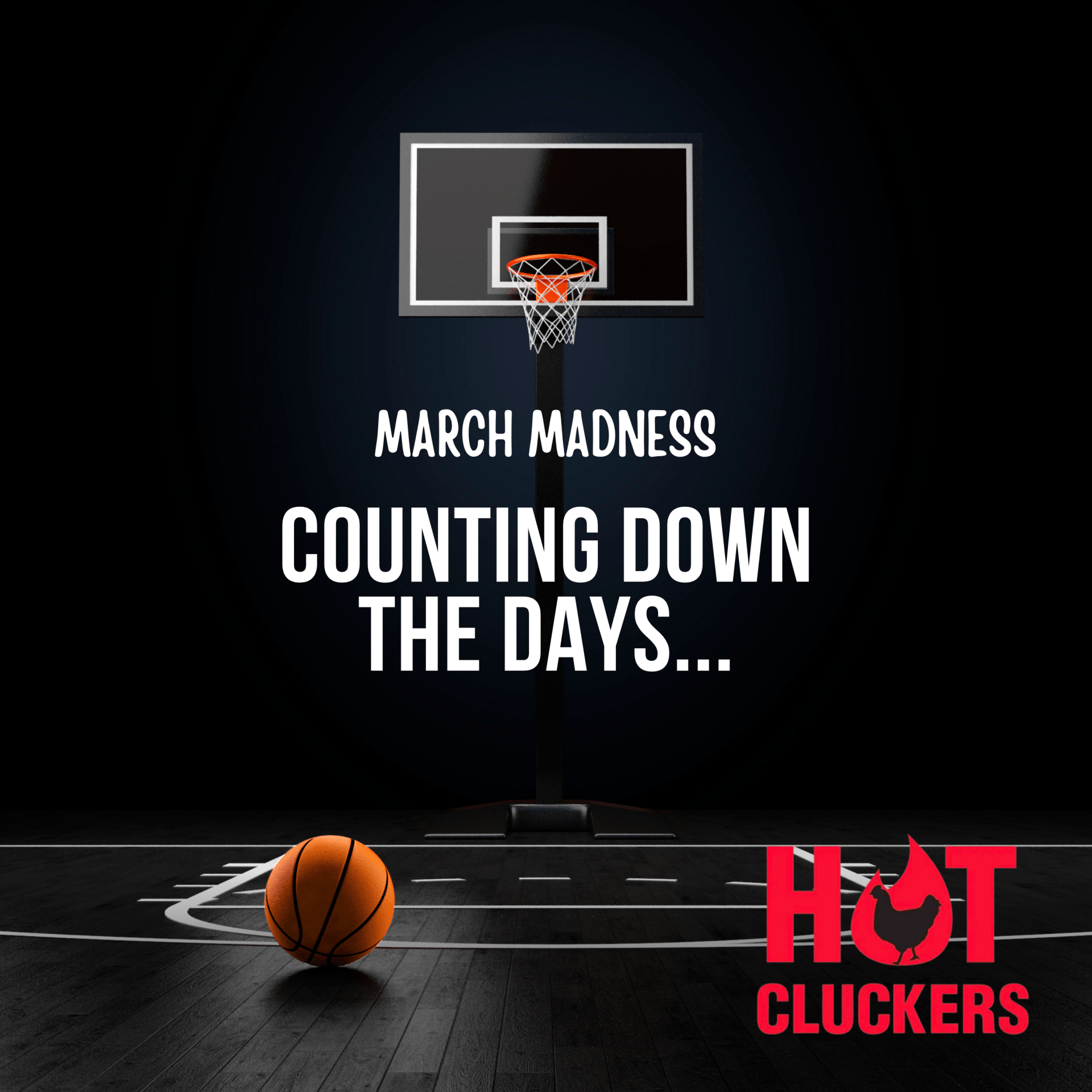 Basketball hoop and ball with text “March Madness counting down the days...” on a black background, Hot Cluckers logo