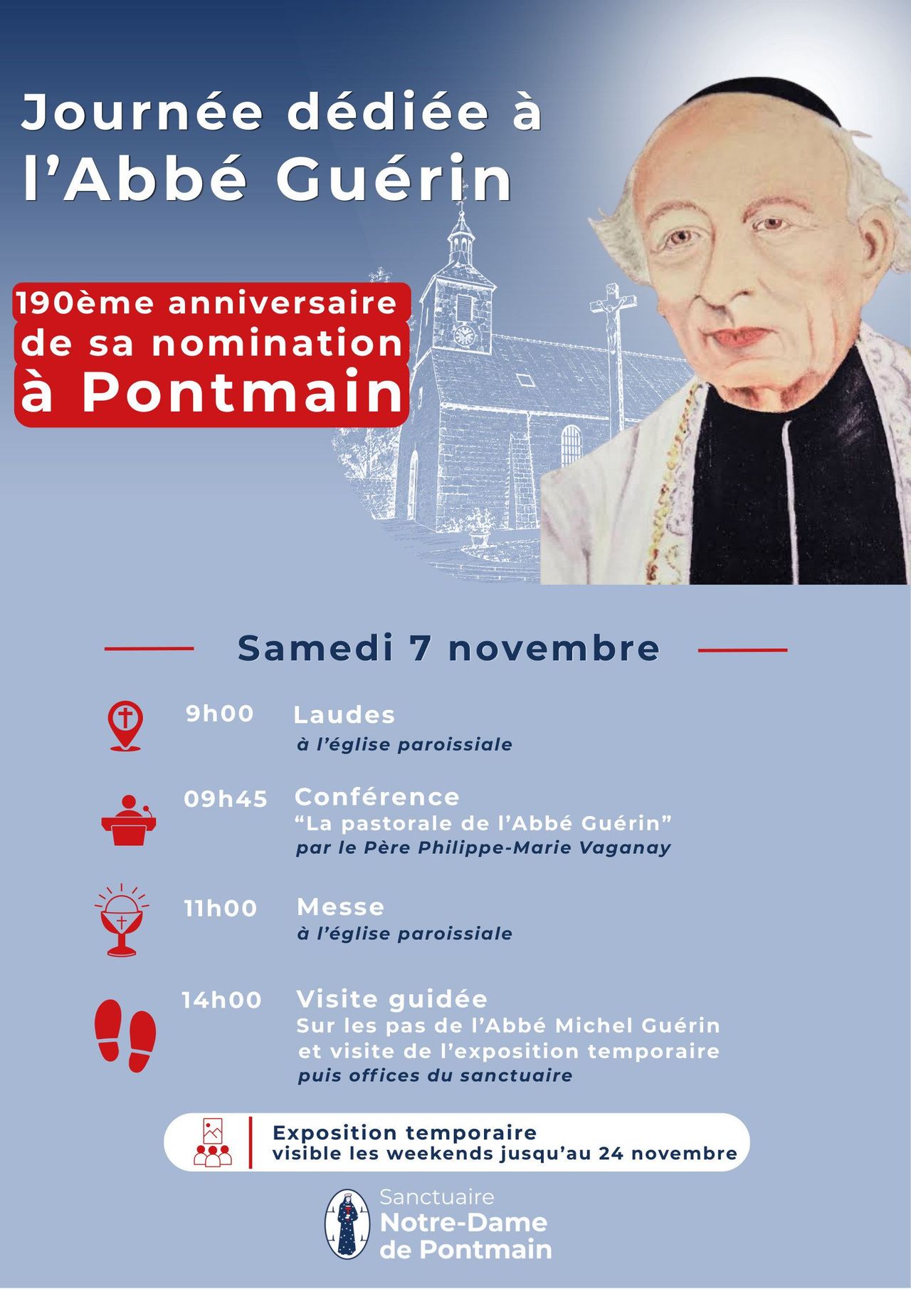 Affiche : journée dédiée à l'Abbé Guérin, 190e anniversaire de sa nomination à Pontmain. Samedi 7 novembre : 9h laudes à l'église paroissiale ; 9h45 conférence « La pastorale de l'Abbé Guérin » par le Père Philippe-Marie Vaganay ; 11h messe à l'église paroissiale ; 14h visite guidée sur les pas de l'Abbé Michel Guérin et visite de l'exposition temporaire, puis offices du sanctuaire. Exposition temporaire visible les week-ends jusqu'au 24 novembre. Sanctuaire Notre-Dame de Pontmain.