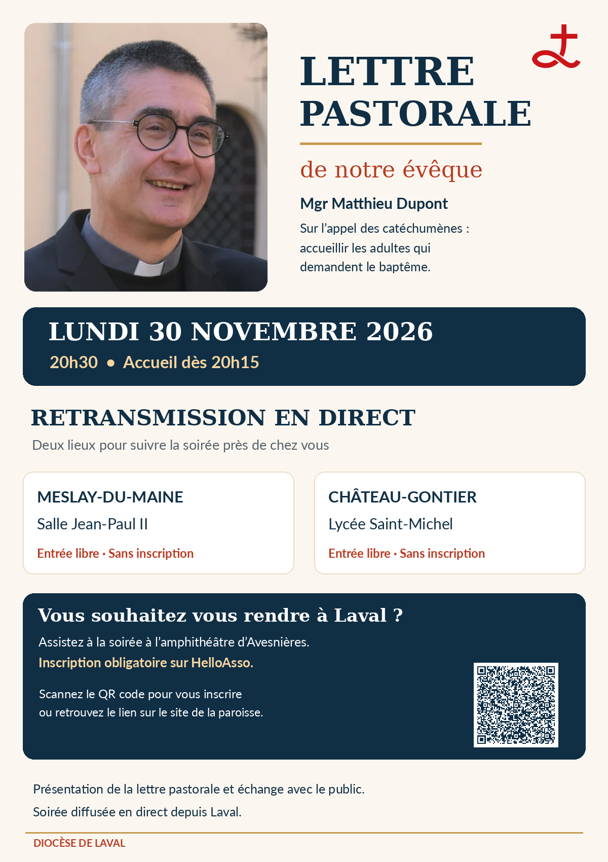 Affiche : lettre pastorale de notre évêque, Mgr Matthieu Dupont, sur l'appel des catéchumènes : accueillir les adultes qui demandent le baptême. Lundi 30 novembre 2026 à 20h30, accueil dès 20h15. Retransmission en direct à Meslay-du-Maine, salle Jean-Paul II, et à Château-Gontier, lycée Saint-Michel : entrée libre, sans inscription. Pour assister à la soirée à l'amphithéâtre d'Avesnières à Laval, inscription obligatoire sur HelloAsso.