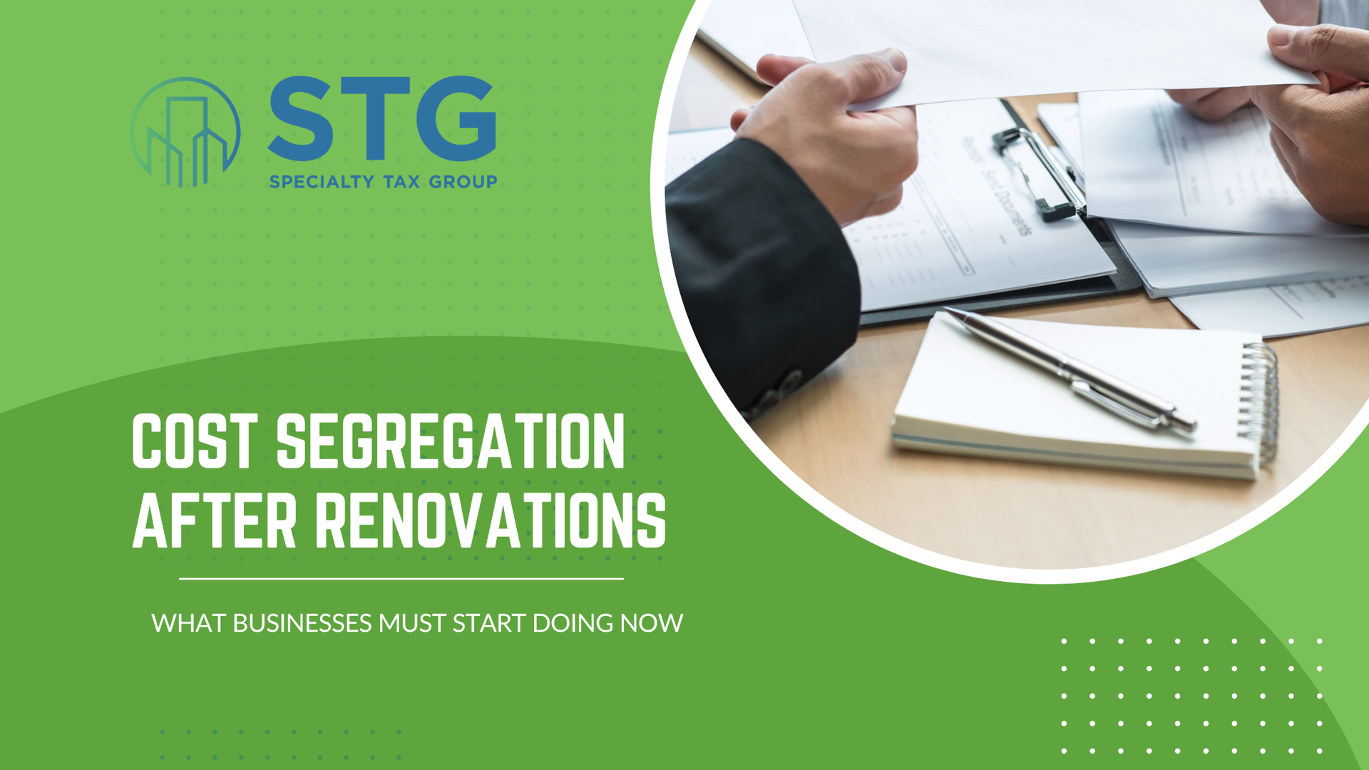 STG green banner about cost segregation after renovations, with hands reviewing documents on a desk.