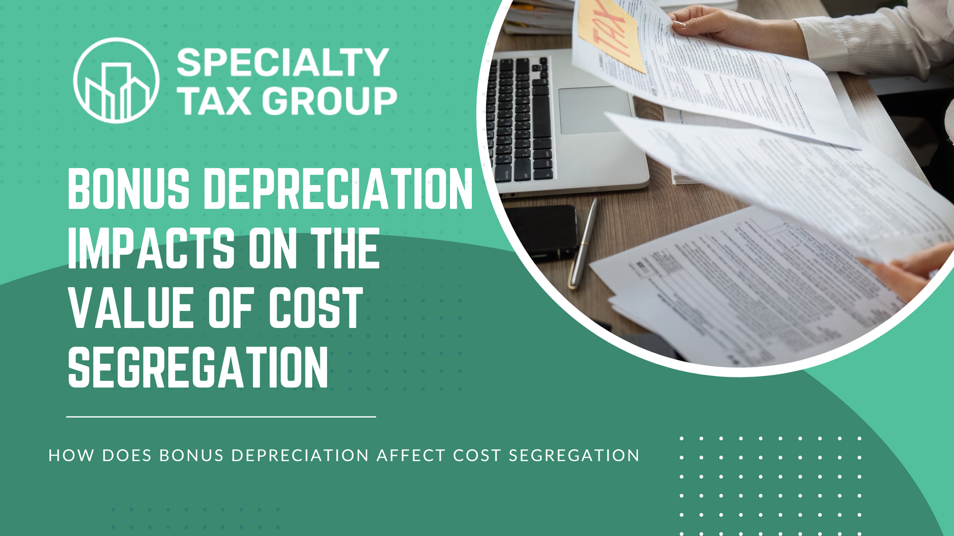 Green STG banner with a laptop and papers, titled “Bonus Depreciation Impacts on the Value of Cost Segregation.”