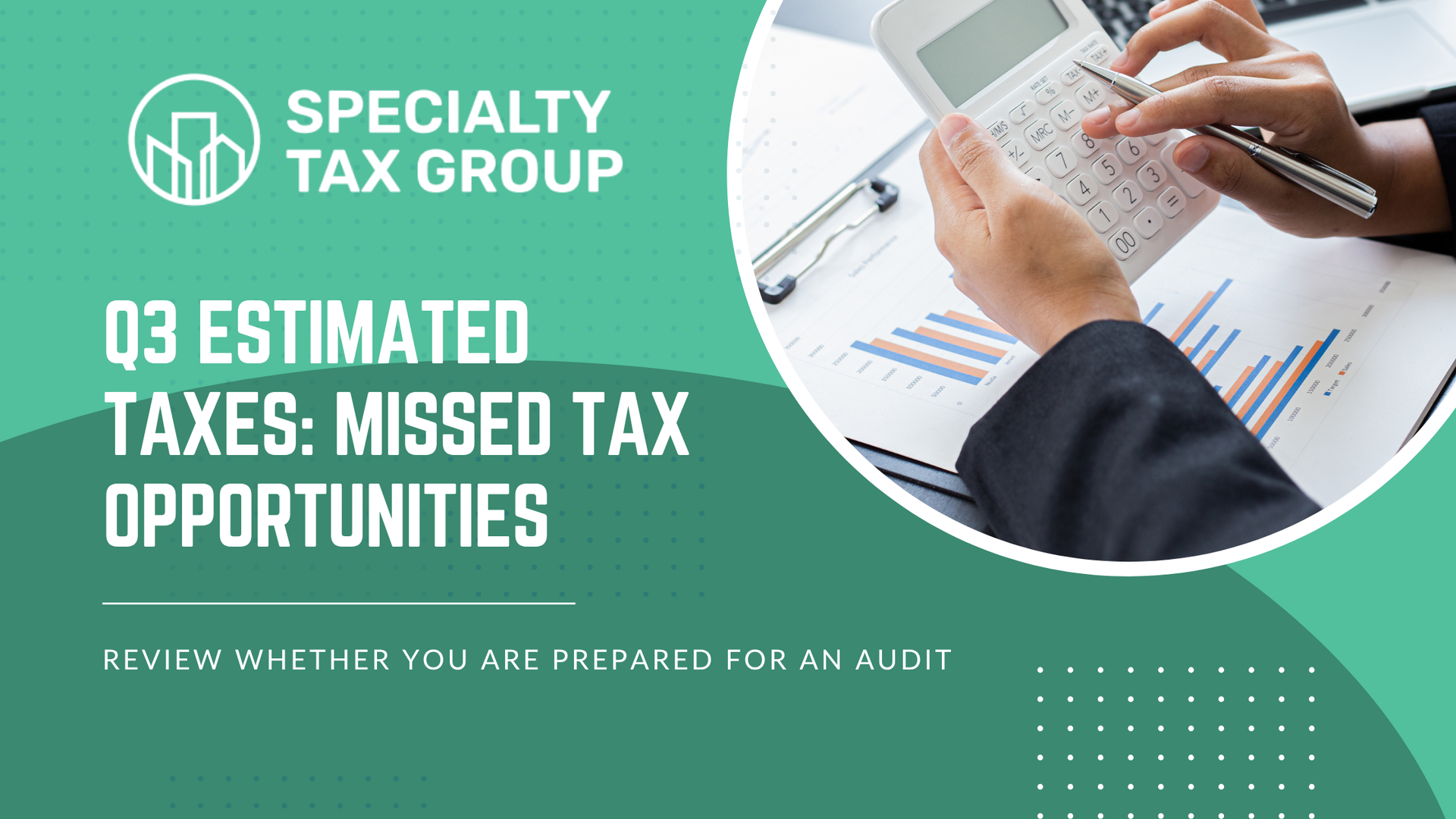 Specialty Tax Group graphic on estimated taxes and missed tax opportunities, with hands writing on documents.