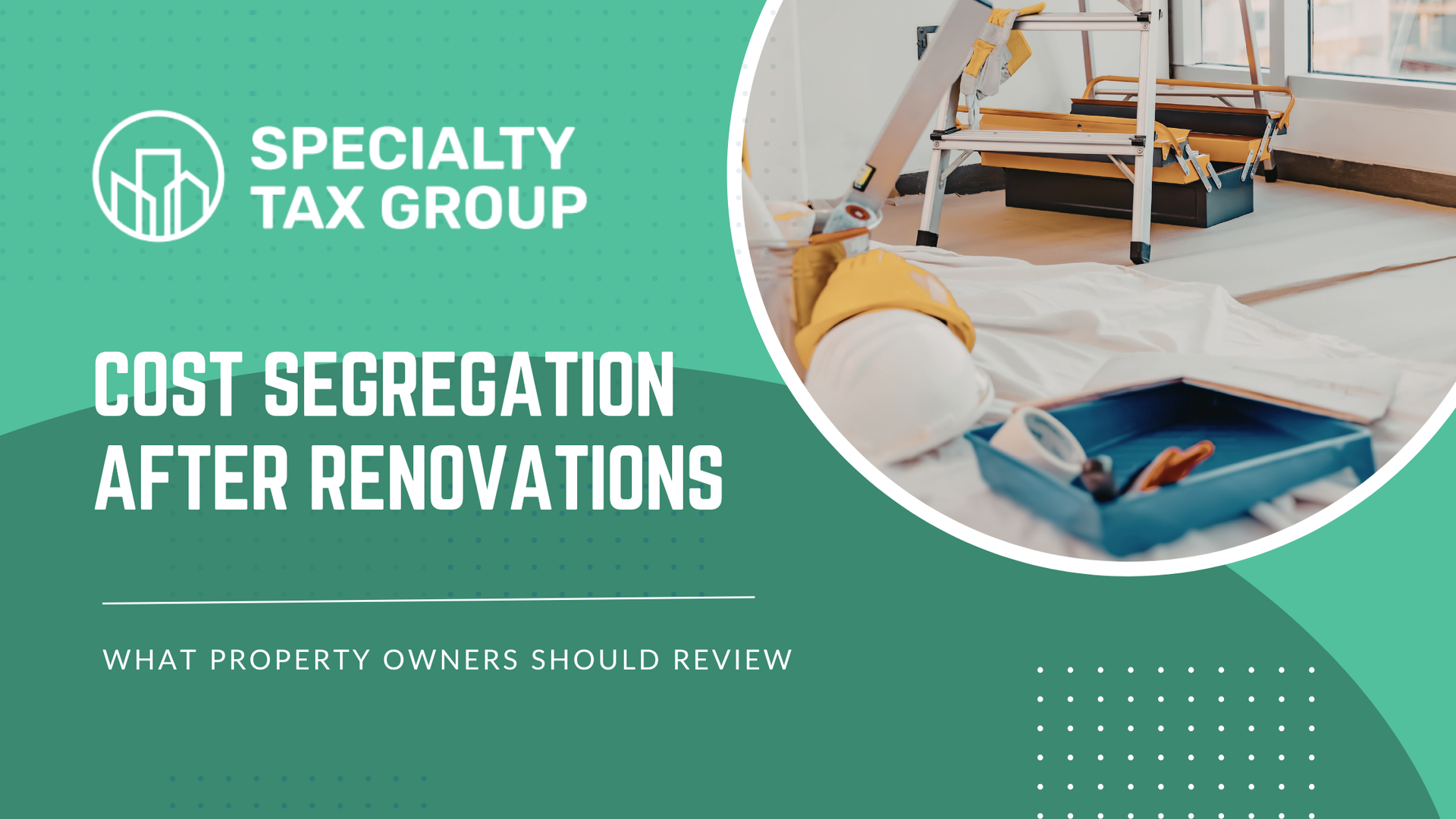 Green STG banner with hands reviewing documents and text “Cost Segregation After Renovations”
