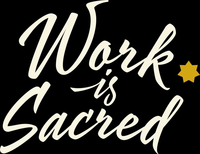 White script text reads “Work is Sacred” on a black background with a gold star.