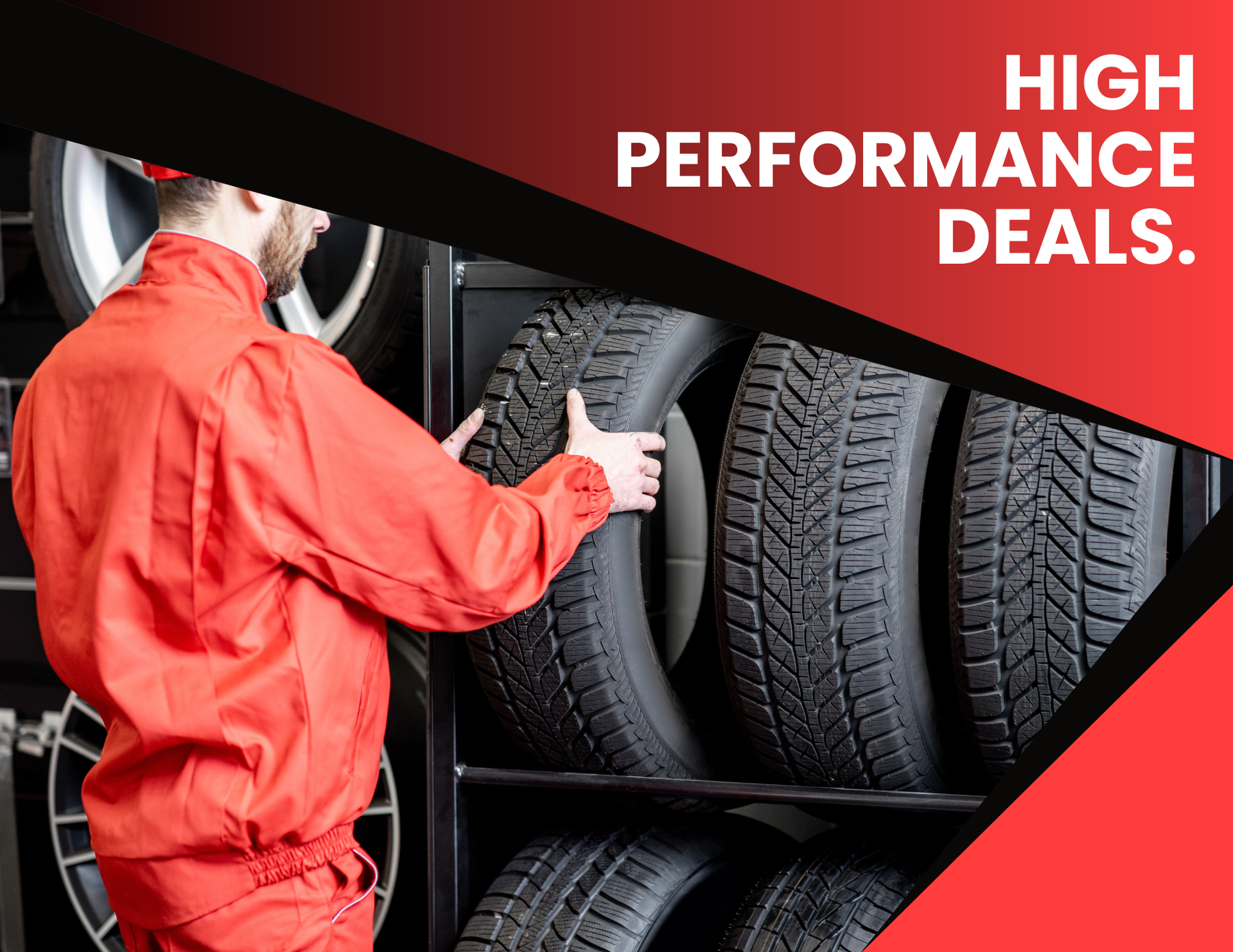 A person in red workwear selects a tire in a shop. Text overlay: High Performance Deals.
