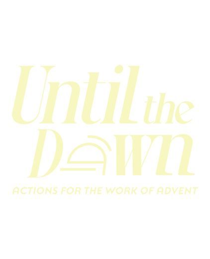 Pale yellow title text reading “Until the Dawn” with the subtitle “ACTIONS FOR THE WORK OF ADVENT.”